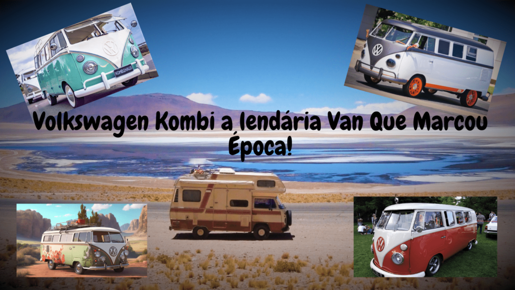 Volkswagen Kombi a lendária Van Que Marcou Época no Brasil e no Mundo